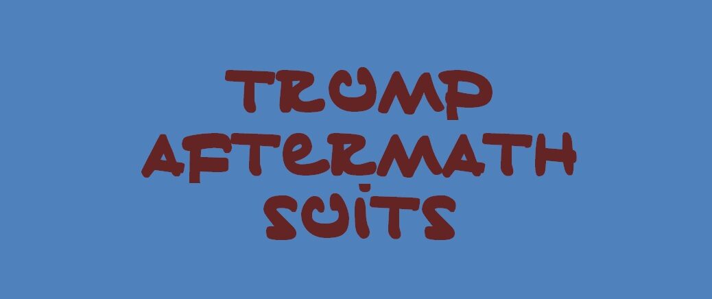 Trump Aftermath Suits